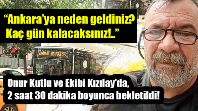NAZE Yayıncılığı Temsil Eden Onur Kutlu ve Ekibi Kızılay’da Keyfi Olarak Bekletildi